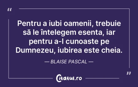 Pentru a iubi oamenii, trebuie să le î... Pentru a iubi oamenii, trebuie să le î...