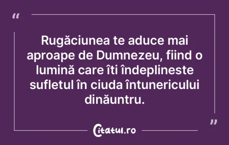 Rugăciunea te aduce mai aproape de Dumn... Rugăciunea te aduce mai aproape de Dumn...