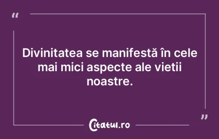 Divinitatea se manifestă în cele mai m... Divinitatea se manifestă în cele mai m...