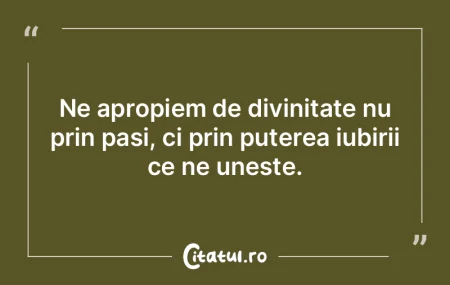 Ne apropiem de divinitate nu prin pași,... Ne apropiem de divinitate nu prin pași,...