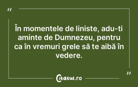 În momentele de liniște, adu-ți amint... În momentele de liniște, adu-ți amint...