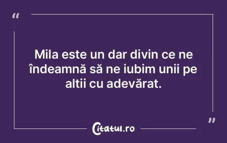 Mila este un dar divin ce ne îndeamnă ... Mila este un dar divin ce ne îndeamnă ...