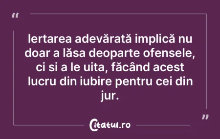Iertarea adevărată implică nu doar a ... Iertarea adevărată implică nu doar a ...