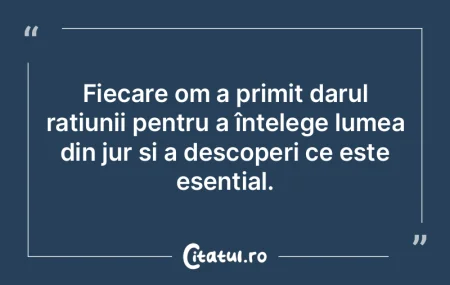 Fiecare om a primit darul rațiunii pent...