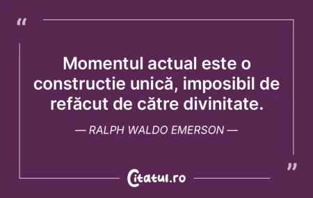 Momentul actual este o construcție unic... Momentul actual este o construcție unic...