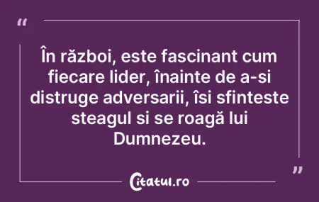 În război, este fascinant cum fiecare ... În război, este fascinant cum fiecare ...