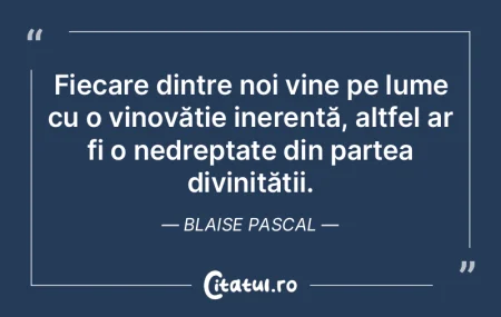 Fiecare dintre noi vine pe lume cu o vin... Fiecare dintre noi vine pe lume cu o vin...