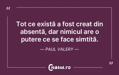 Tot ce există a fost creat din absenÈ›Ä... Tot ce există a fost creat din absenÈ›Ä...