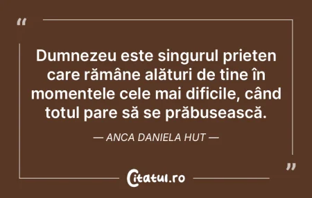 Dumnezeu este singurul prieten care răm... Dumnezeu este singurul prieten care răm...