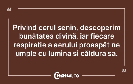 Privind cerul senin, descoperim bunătat... Privind cerul senin, descoperim bunătat...
