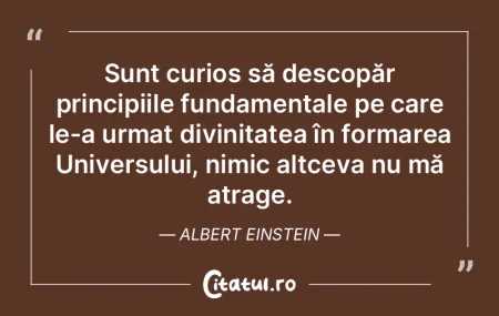 Sunt curios să descopăr principiile fu... Sunt curios să descopăr principiile fu...