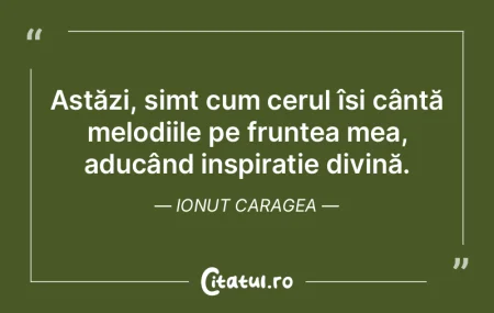 Astăzi, simt cum cerul își cântă me... Astăzi, simt cum cerul își cântă me...