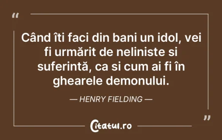Când îți faci din bani un idol, vei f... Când îți faci din bani un idol, vei f...