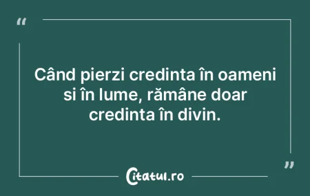 Când pierzi credința în oameni și î... Când pierzi credința în oameni și î...
