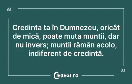 Credința ta în Dumnezeu, oricât de mi...