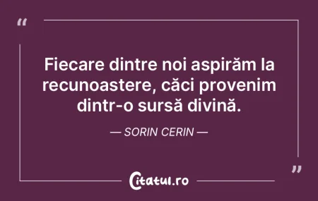 Fiecare dintre noi aspirăm la recunoaș... Fiecare dintre noi aspirăm la recunoaș...