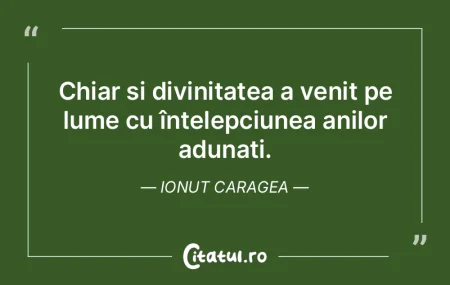 Chiar și divinitatea a venit pe lume cu... Chiar și divinitatea a venit pe lume cu...