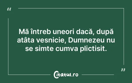 Mă întreb uneori dacă, după atâta v... Mă întreb uneori dacă, după atâta v...