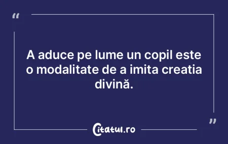 A aduce pe lume un copil este o modalita... A aduce pe lume un copil este o modalita...