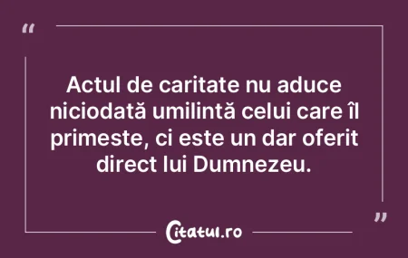 Actul de caritate nu aduce niciodată um... Actul de caritate nu aduce niciodată um...