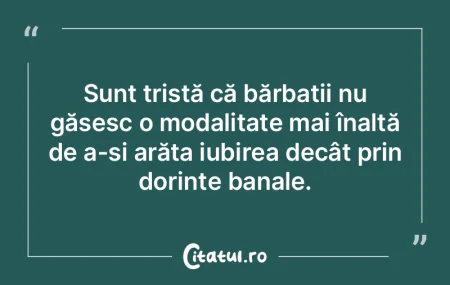Sunt tristă că bărbații nu găsesc o...