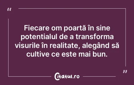 Fiecare om poartă în sine potențialul... Fiecare om poartă în sine potențialul...