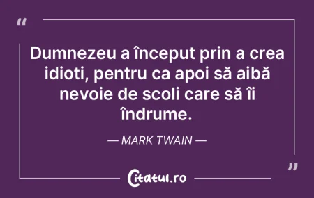 Dumnezeu a început prin a crea idioți,... Dumnezeu a început prin a crea idioți,...
