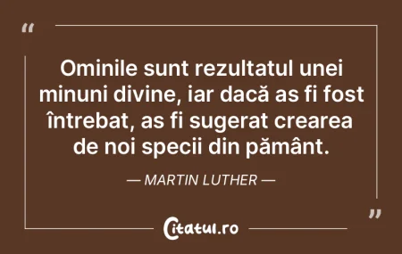 Ominile sunt rezultatul unei minuni divi... Ominile sunt rezultatul unei minuni divi...