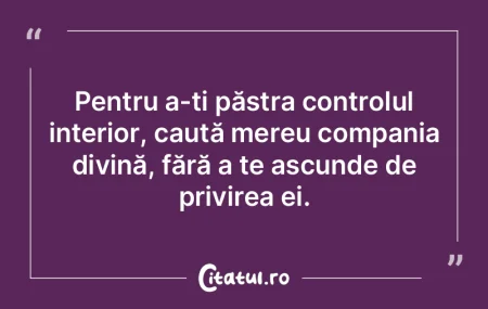 Pentru a-ți păstra controlul interior,...