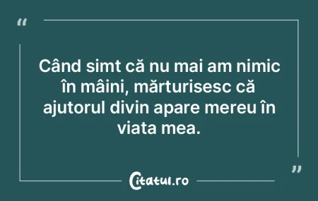 Când simt că nu mai am nimic în mâin... Când simt că nu mai am nimic în mâin...