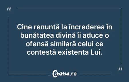 Cine renunță la încrederea în bunăt...