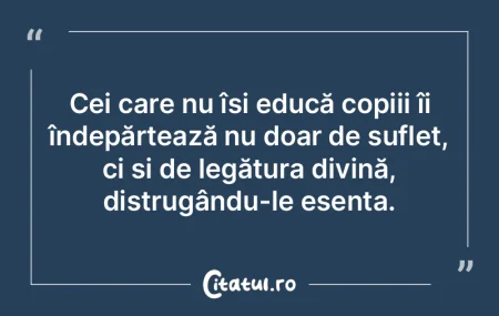 Cei care nu își educă copiii îi înd... Cei care nu își educă copiii îi înd...