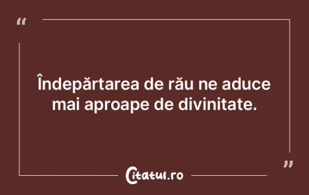 Îndepărtarea de rău ne aduce mai apro... Îndepărtarea de rău ne aduce mai apro...