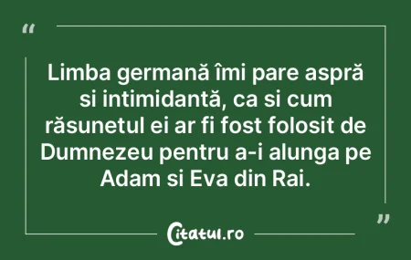 Limba germană îmi pare aspră și inti... Limba germană îmi pare aspră și inti...