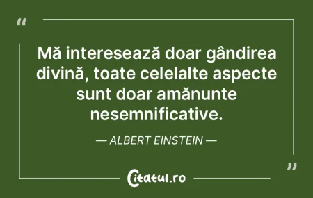 Mă interesează doar gândirea divină,... Mă interesează doar gândirea divină,...