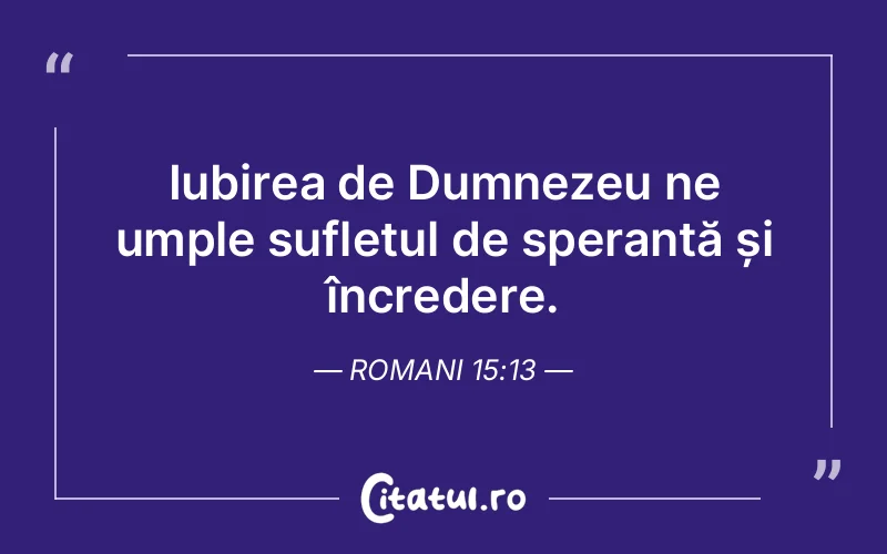 Iubirea de Dumnezeu ne umple sufletul de speranță și încredere. Romani 15:13