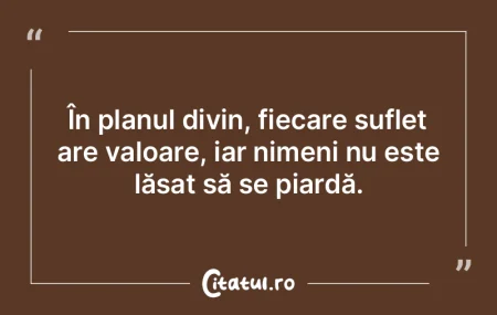 În planul divin, fiecare suflet are val... În planul divin, fiecare suflet are val...