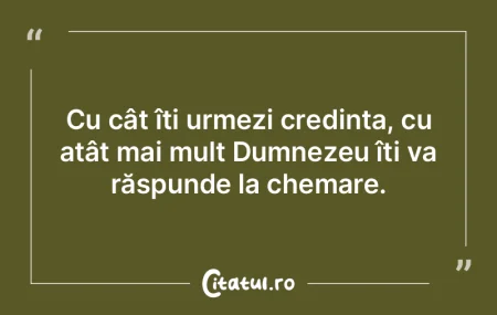 Cu cât îți urmezi credința, cu atât...