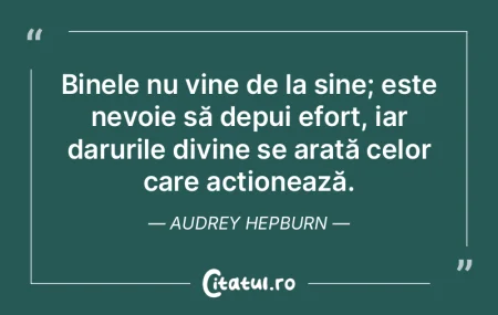 Binele nu vine de la sine; este nevoie s...