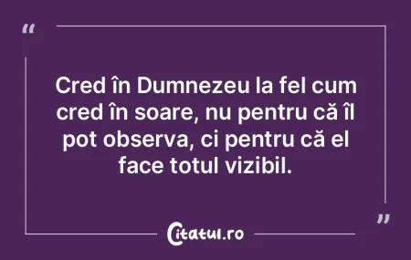 Cred în Dumnezeu la fel cum cred în so... Cred în Dumnezeu la fel cum cred în so...
