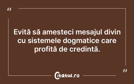 Evită să amesteci mesajul divin cu sis... Evită să amesteci mesajul divin cu sis...