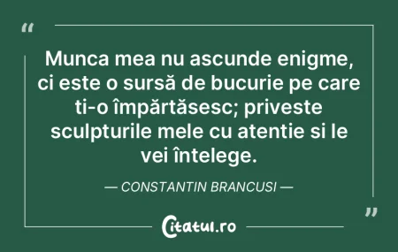 Munca mea nu ascunde enigme, ci este o s... Munca mea nu ascunde enigme, ci este o s...