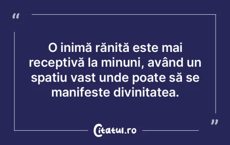 O inimă rănită este mai receptivă la... O inimă rănită este mai receptivă la...