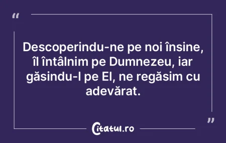 Descoperindu-ne pe noi înșine, îl în...