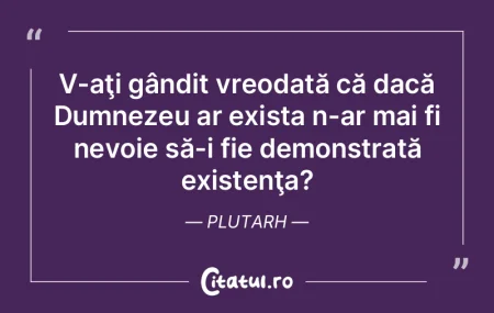 V-aţi gândit vreodată că dacă Dumne...