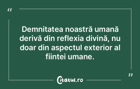 Demnitatea noastră umană derivă din r... Demnitatea noastră umană derivă din r...