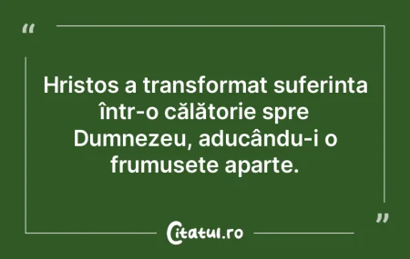 Hristos a transformat suferința într-o... Hristos a transformat suferința într-o...