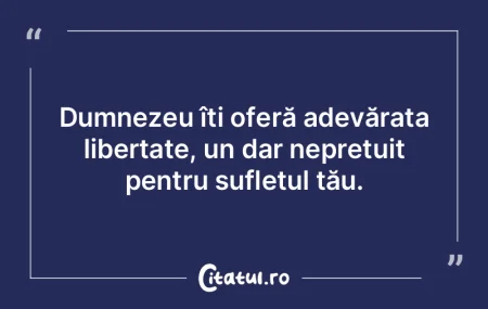 Dumnezeu îți oferă adevărata liberta... Dumnezeu îți oferă adevărata liberta...