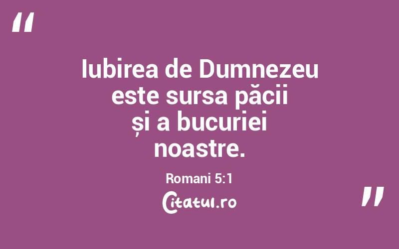 Iubirea de Dumnezeu este sursa păcii și a bucuriei noastre. Romani 5:1