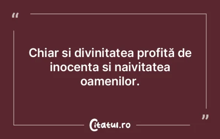 Chiar și divinitatea profită de inocen...